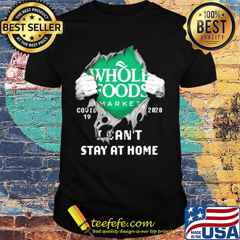 Blood inside whole foods market covid-19 2020 i can't stay at home shirt Blood inside whole foods market covid-19 2020 i can't stay at home shirt