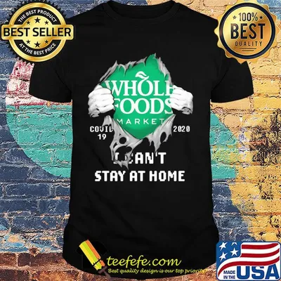 Blood inside whole foods market covid-19 2020 i can't stay at home shirt