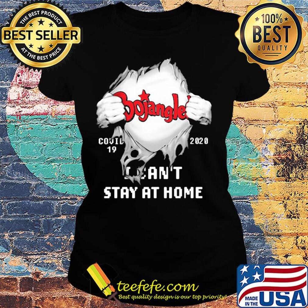 Blood insides Bojangles covid-19 2020 I can't stay at home s Ladies tee Blood insides Bojangles covid-19 2020 I can't stay at home s Ladies tee