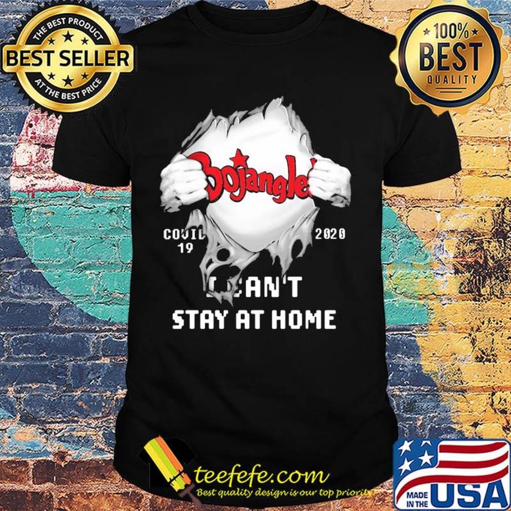 Blood insides Bojangles covid-19 2020 I can't stay at home shirt