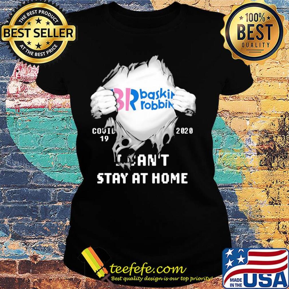 Blood insides br baskin robbins covid-19 2020 I can't stay at home s Ladies tee Blood insides br baskin robbins covid-19 2020 I can't stay at home s Ladies tee