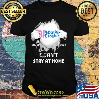 Blood insides br baskin robbins covid-19 2020 I can't stay at home shirt