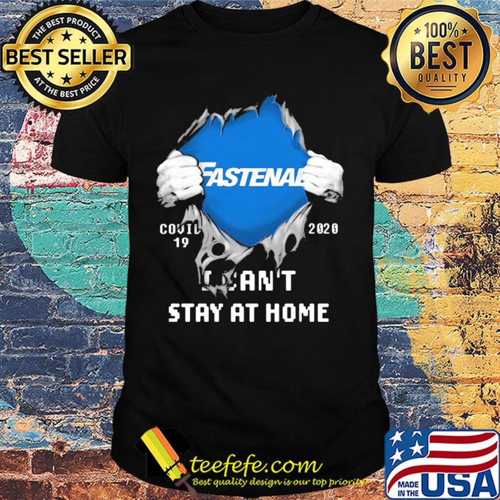 Blood insides fastenal covid-19 2020 I can't stay at home shirt