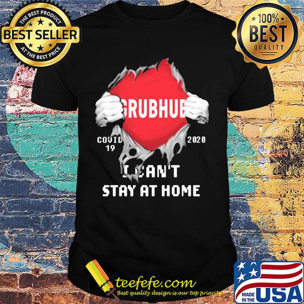 Blood insides grubhub covid-19 2020 I can't stay at home shirt