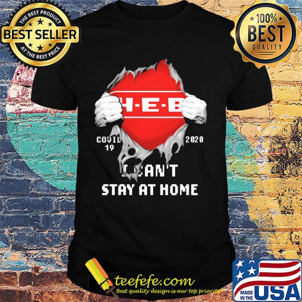 Blood insides Heb covid-19 2020 I can't stay at home shirt Blood insides Heb covid-19 2020 I can't stay at home shirt