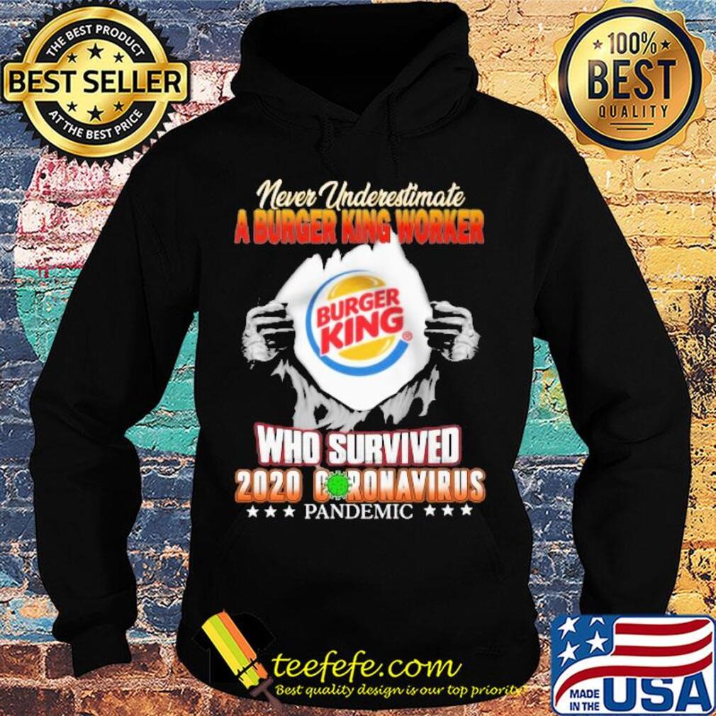 Blood insides never underestimate a burger king worker who survived 2020 coronavirus pandemic s Hoodie Blood insides never underestimate a burger king worker who survived 2020 coronavirus pandemic s Hoodie