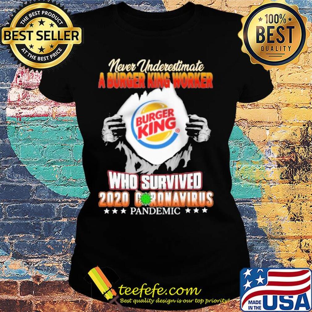 Blood insides never underestimate a burger king worker who survived 2020 coronavirus pandemic s Ladies tee Blood insides never underestimate a burger king worker who survived 2020 coronavirus pandemic s Ladies tee