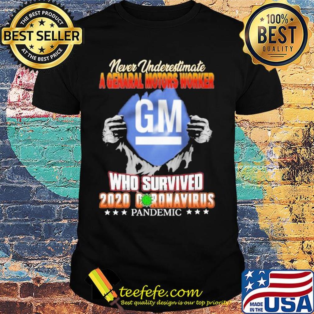 Blood insides never underestimate a general motors worker who survived 2020 coronavirus pandemic shirt