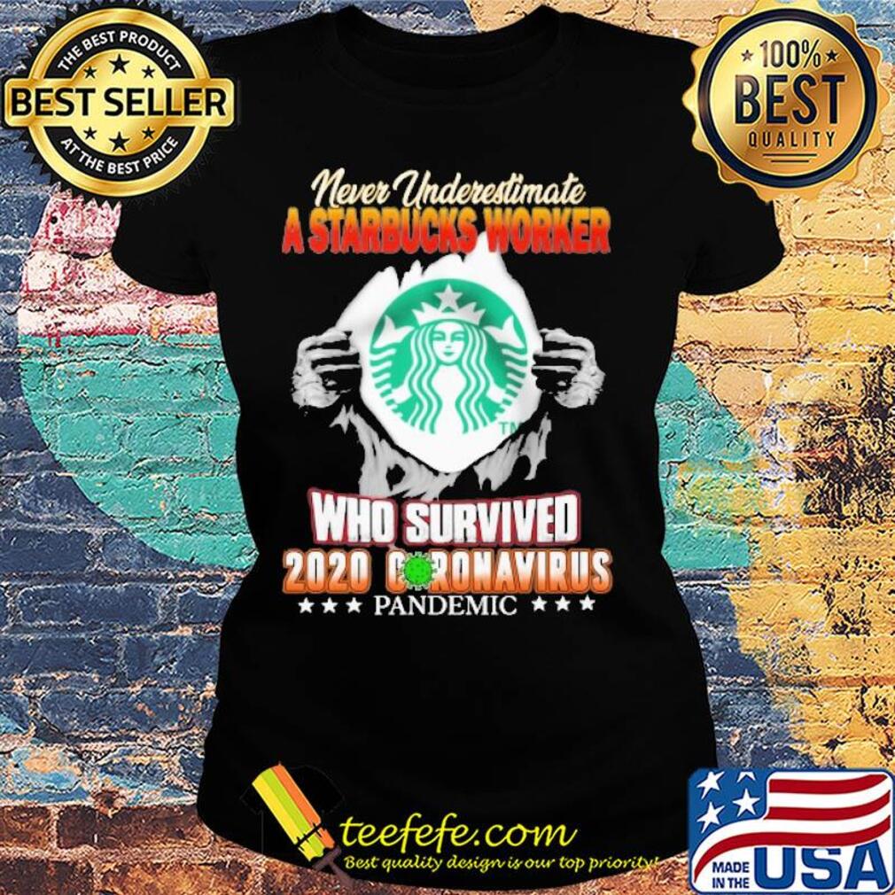 Blood insides never underestimate a starbucks worker who survived 2020 coronavirus pandemic s Ladies tee Blood insides never underestimate a starbucks worker who survived 2020 coronavirus pandemic s Ladies tee