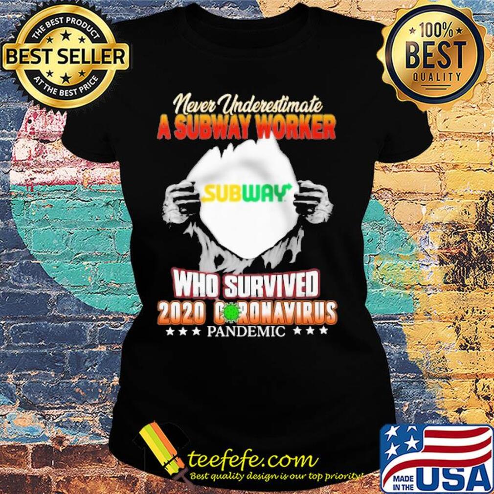 Blood insides never underestimate a subway worker who survived 2020 coronavirus pandemic s Ladies tee Blood insides never underestimate a subway worker who survived 2020 coronavirus pandemic s Ladies tee