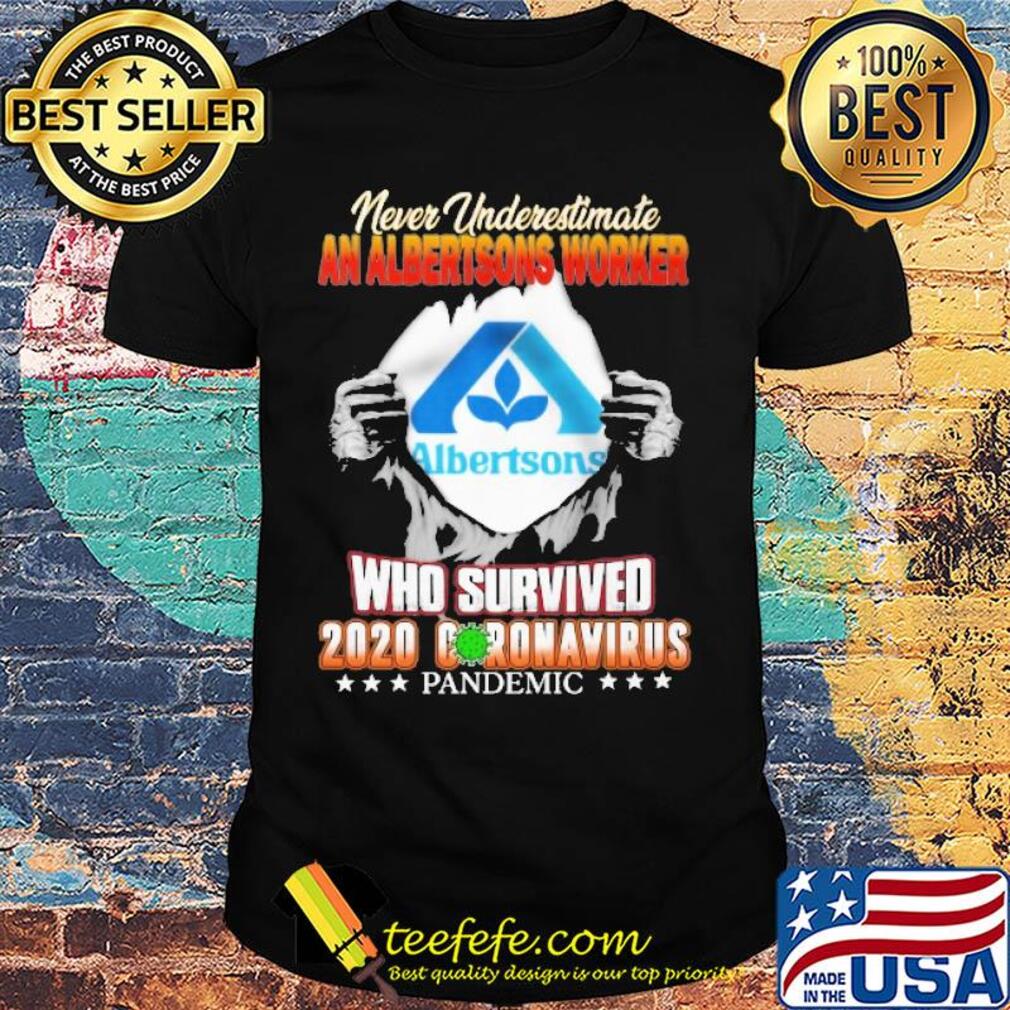 Blood insides never underestimate an albertsons worker who survived 2020 coronavirus pandemic shirt