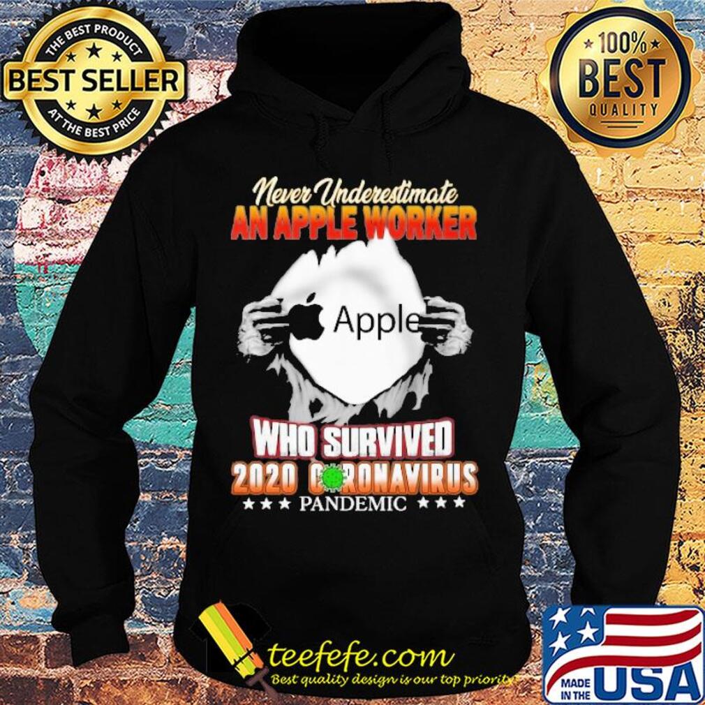 Blood insides never underestimate an apple worker who survived 2020 coronavirus pandemic s Hoodie Blood insides never underestimate an apple worker who survived 2020 coronavirus pandemic s Hoodie
