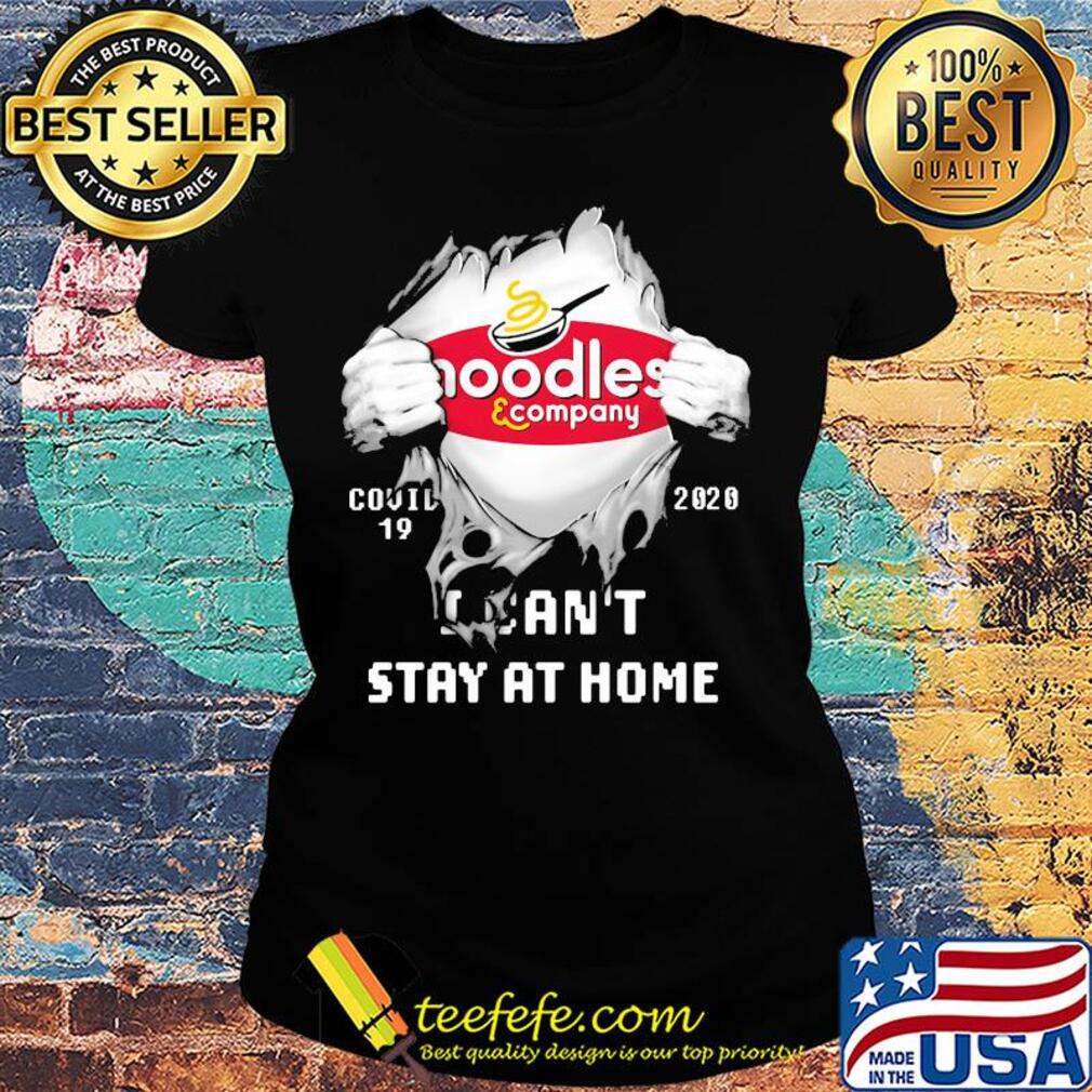 Blood insides noodles and company covid-19 2020 I can't stay at home s Ladies tee Blood insides noodles and company covid-19 2020 I can't stay at home s Ladies tee