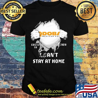 Blood insides qdoba mexican eats covid-19 2020 I can't stay at home shirt