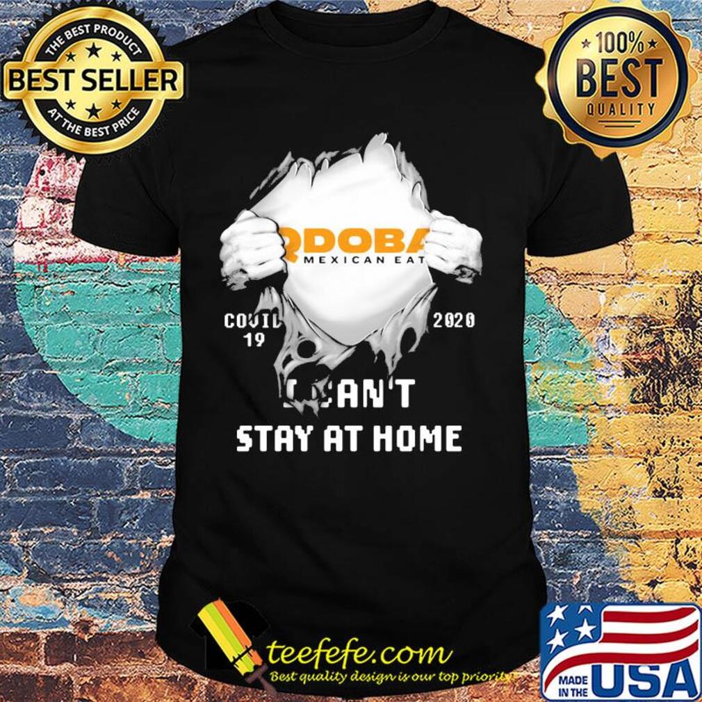 Blood insides qdoba mexican eats covid-19 2020 I can't stay at home shirt Blood insides qdoba mexican eats covid-19 2020 I can't stay at home shirt
