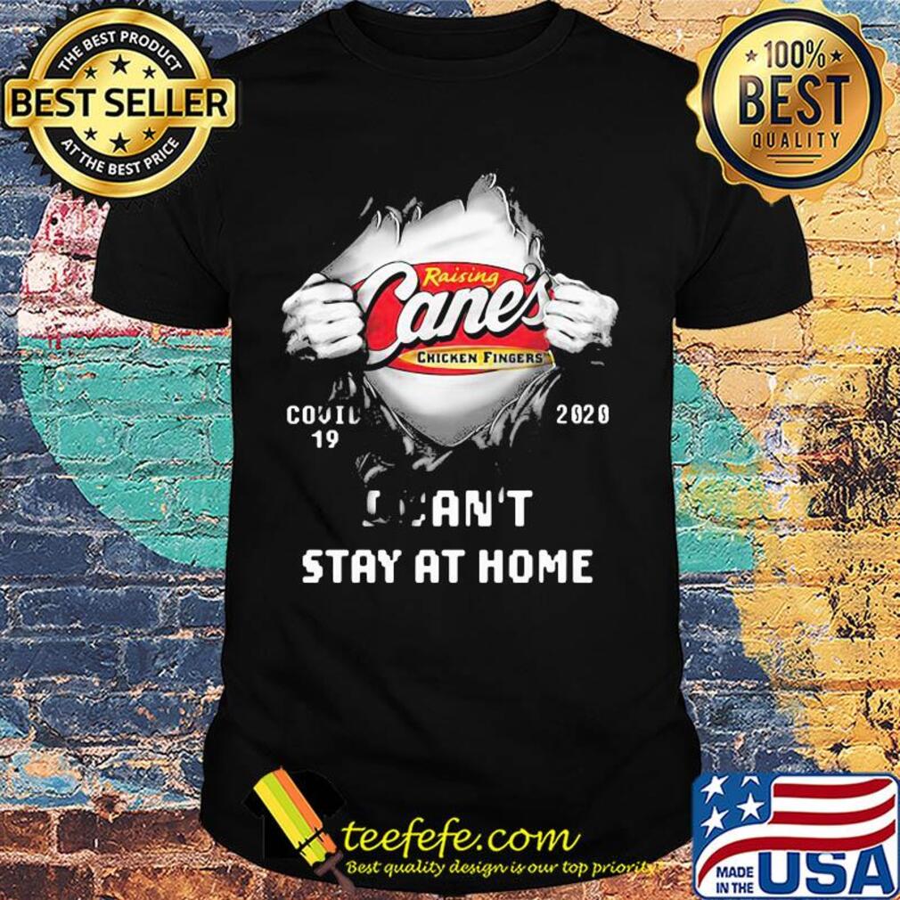 Blood insides raising cane's chicken fingers covid-19 2020 I can't stay at home shirt