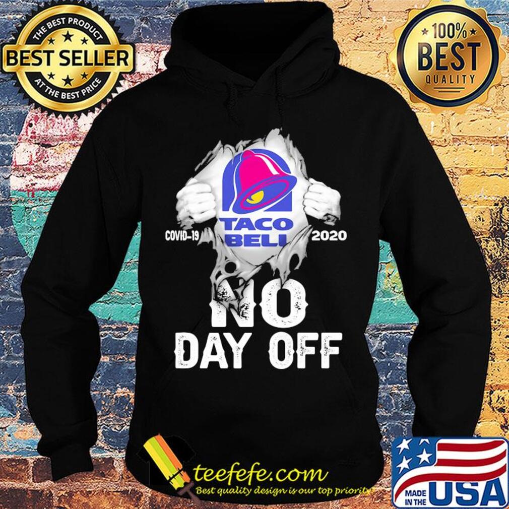 Blood insides Taco Bell covid-19 2020 no day off s Hoodie Blood insides Taco Bell covid-19 2020 no day off s Hoodie