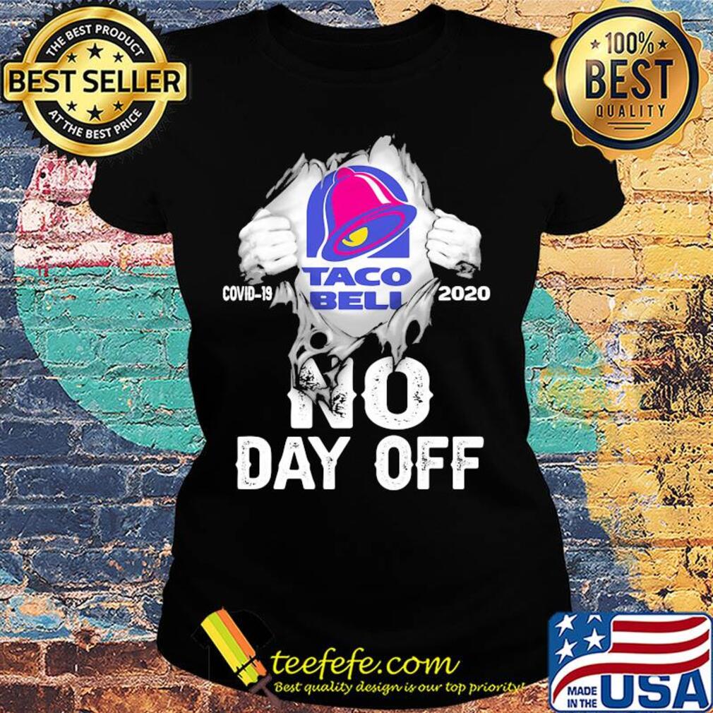 Blood insides Taco Bell covid-19 2020 no day off s Ladies tee Blood insides Taco Bell covid-19 2020 no day off s Ladies tee