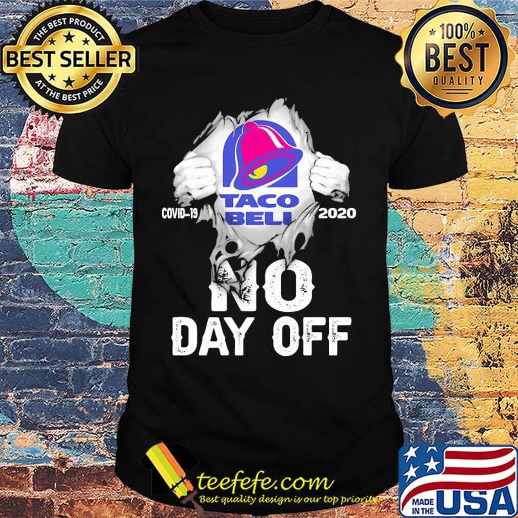 Blood insides Taco Bell covid-19 2020 no day off shirt Blood insides Taco Bell covid-19 2020 no day off shirt