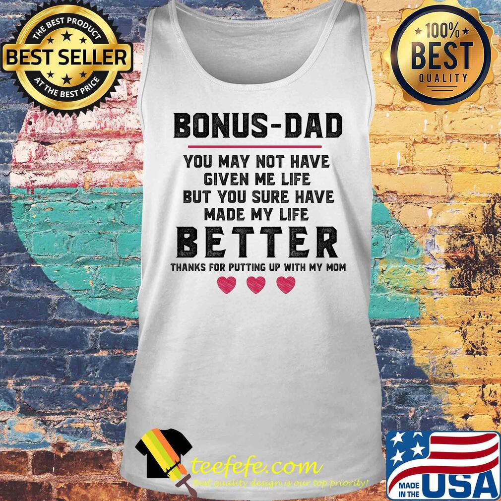 Bonus dad you may not have given me life better heart s Tank top Bonus dad you may not have given me life better heart s Tank top