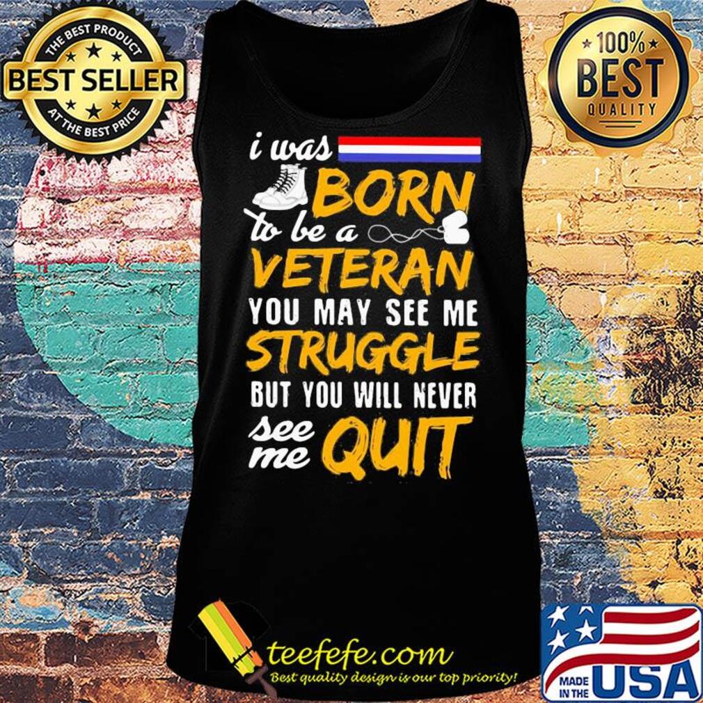 Boots I was born to be a veteran you may see me struggle but you will never see me quit s Tank top Boots I was born to be a veteran you may see me struggle but you will never see me quit s Tank top