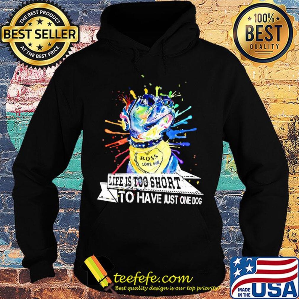 Boss love me life is too short to have just one dog s Hoodie Boss love me life is too short to have just one dog s Hoodie