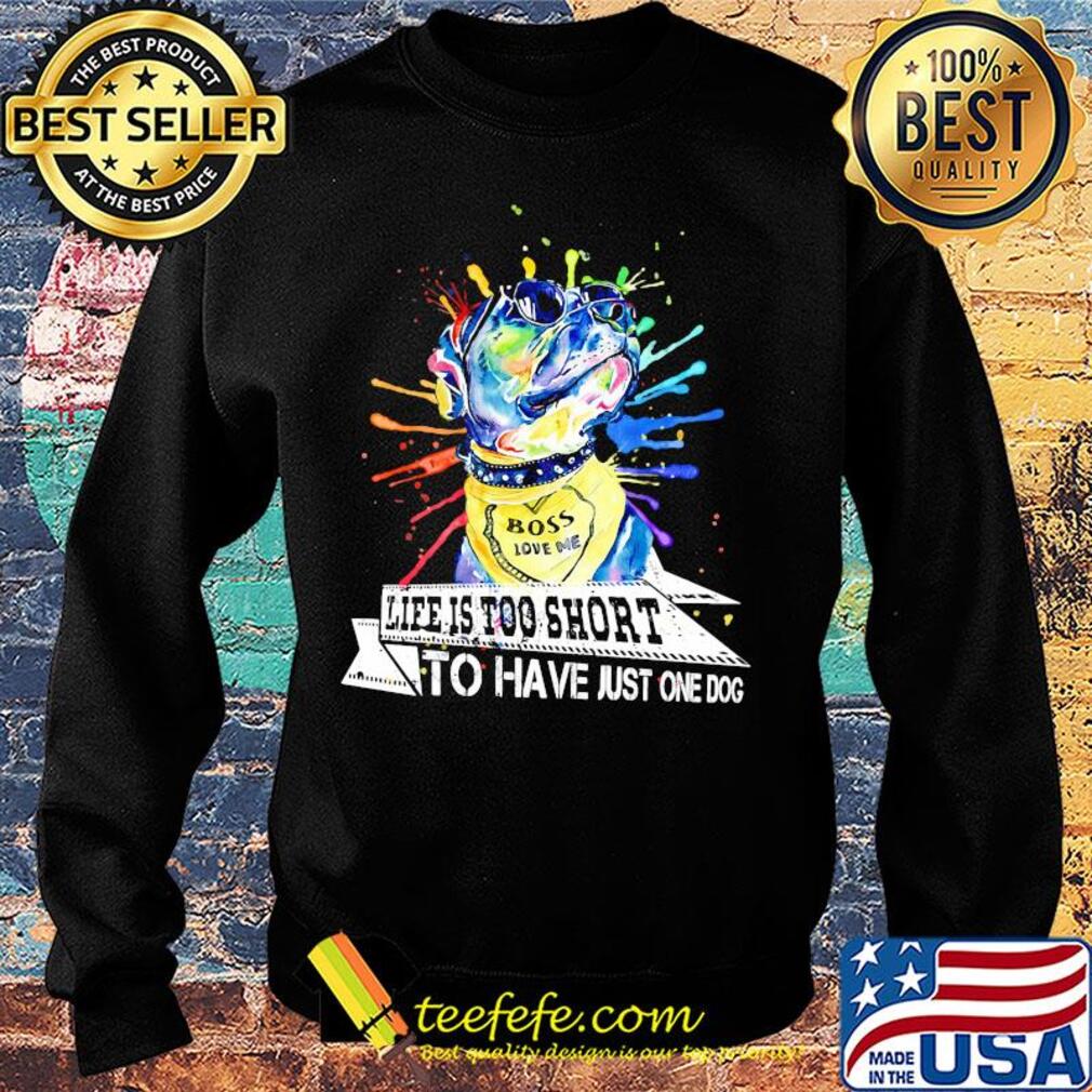 Boss love me life is too short to have just one dog s Sweater Boss love me life is too short to have just one dog s Sweater