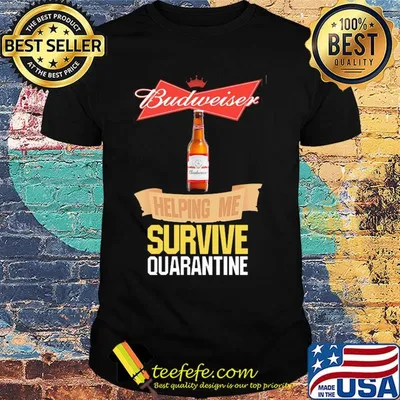 Budweiser helping me survive quarantine shirt