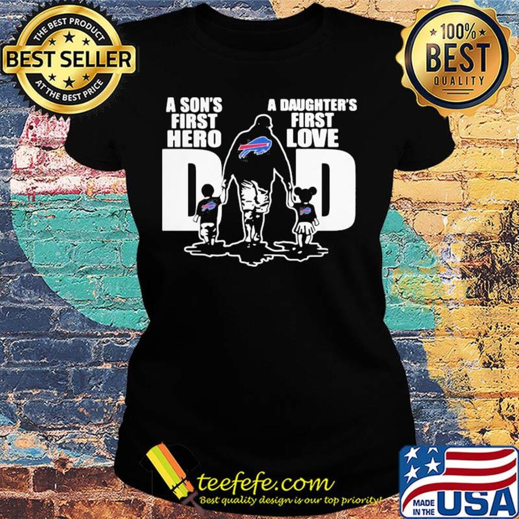 Buffalo bills a son's first hero a daughter's first love dad happy father's day s Ladies tee Buffalo bills a son's first hero a daughter's first love dad happy father's day s Ladies tee