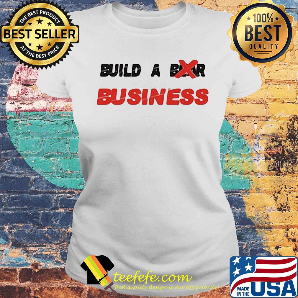 Build a business white s Laides tee Build a business white s Laides tee