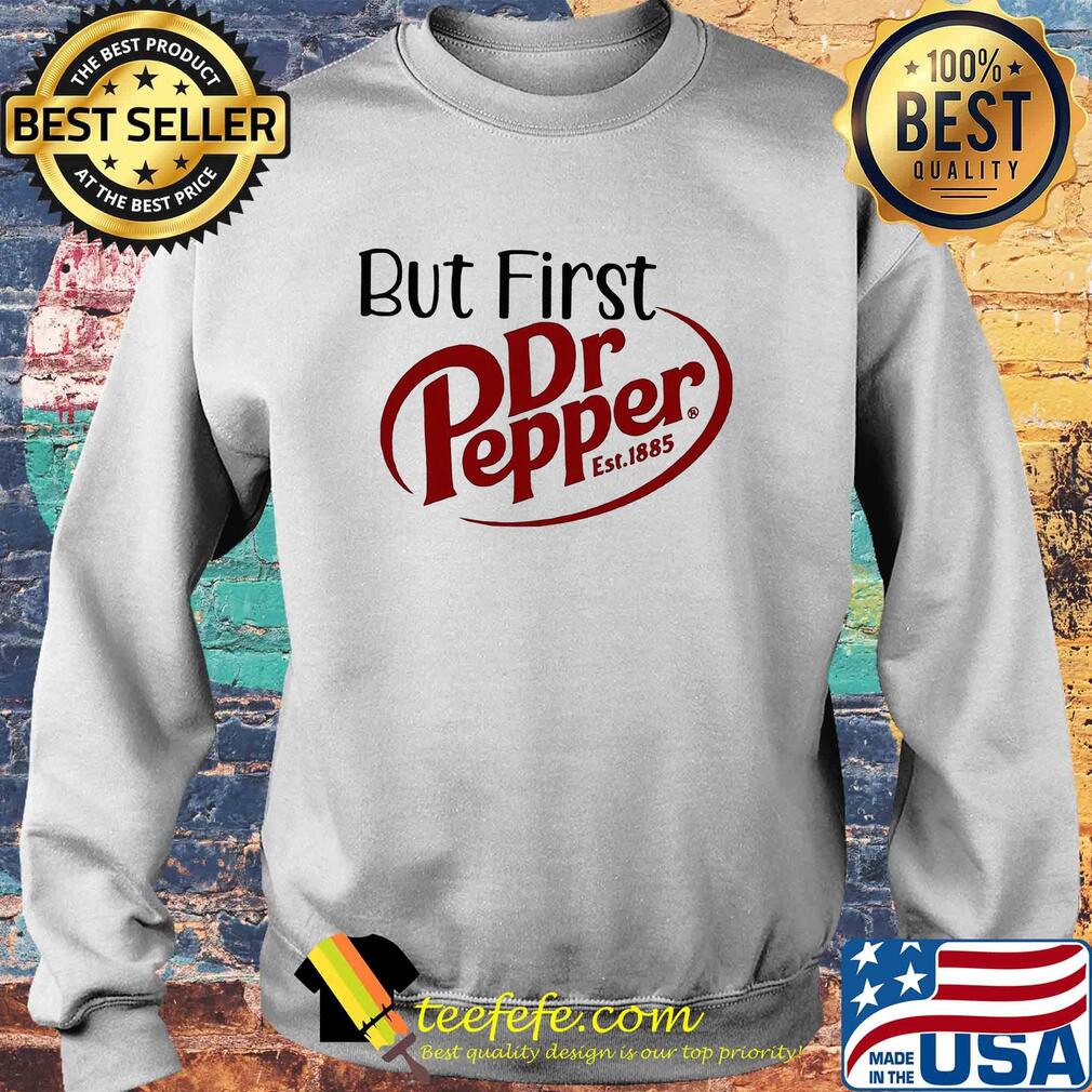 But first dr pepper est. 1885 s Sweater But first dr pepper est. 1885 s Sweater