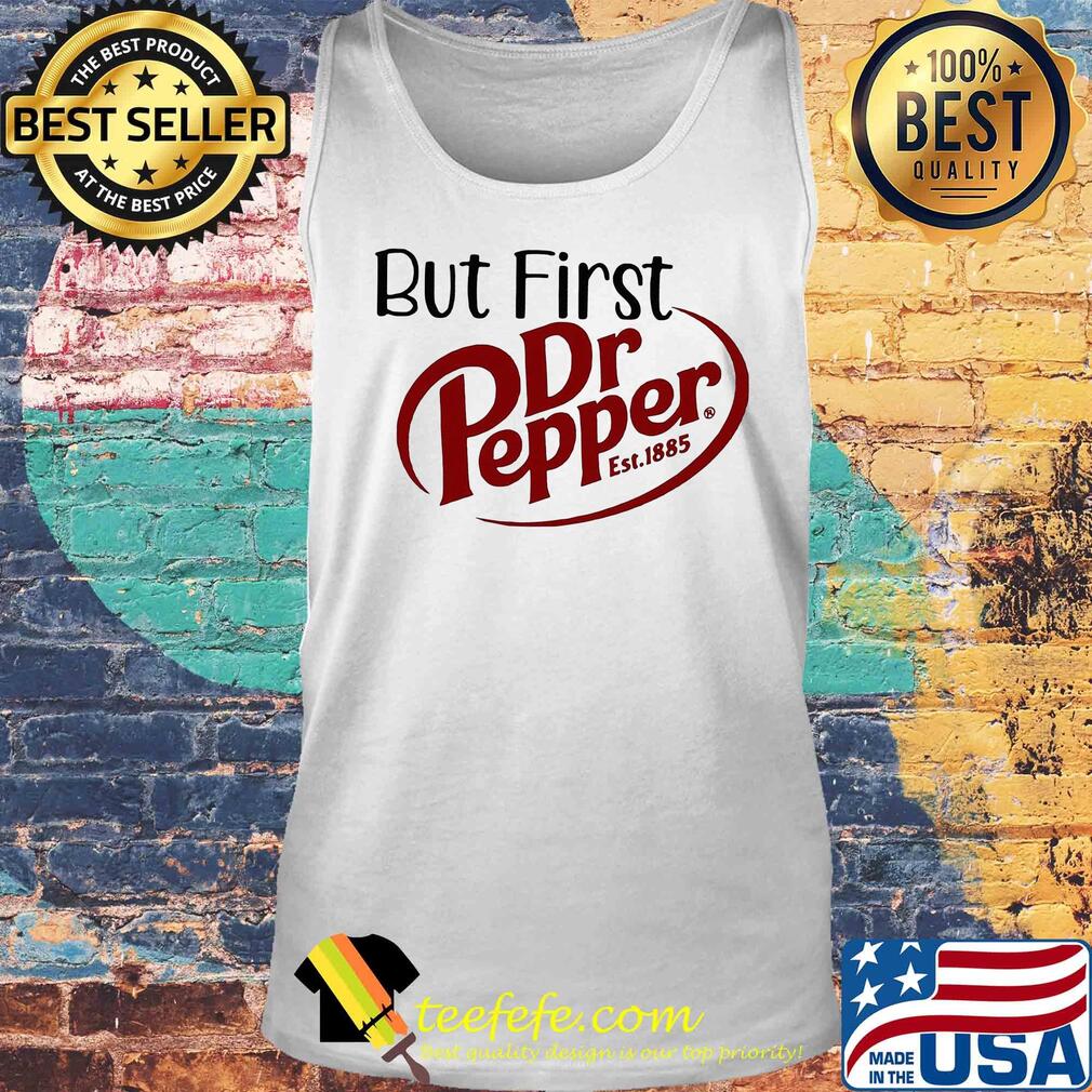 But first dr pepper est. 1885 s Tank top But first dr pepper est. 1885 s Tank top