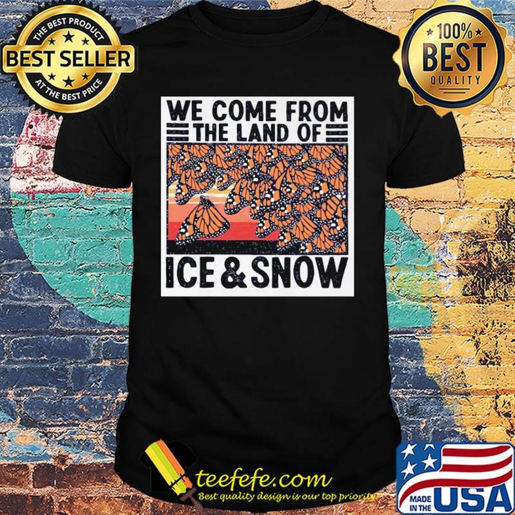 Butterflies we come from the land of ice and snow vintage shirt