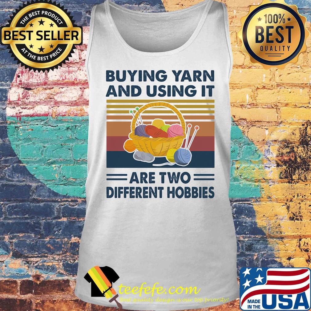 Buying yarn and using it are two different hobbies vintage s Tank top Buying yarn and using it are two different hobbies vintage s Tank top