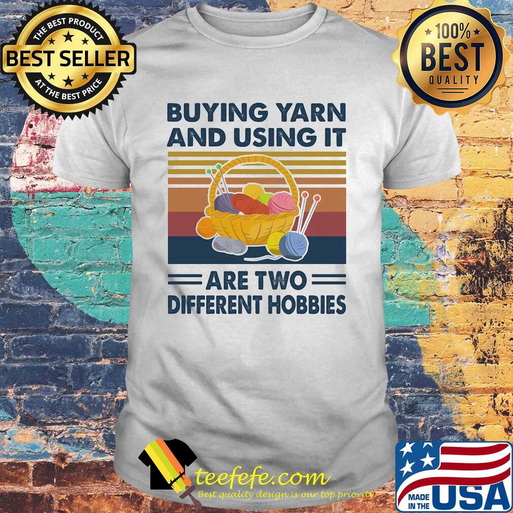 Buying yarn and using it are two different hobbies vintage shirt