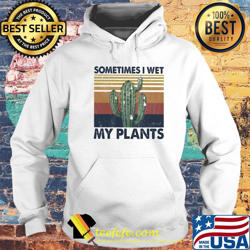 Cactus sometimes I wet my plants vintage s Hoodie Cactus sometimes I wet my plants vintage s Hoodie