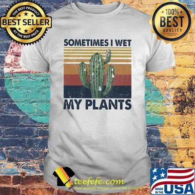 Cactus sometimes I wet my plants vintage shirt