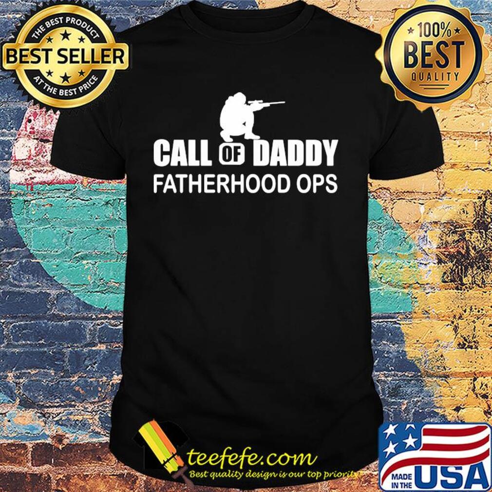 Call of daddy fatherhood ops shirt Call of daddy fatherhood ops shirt
