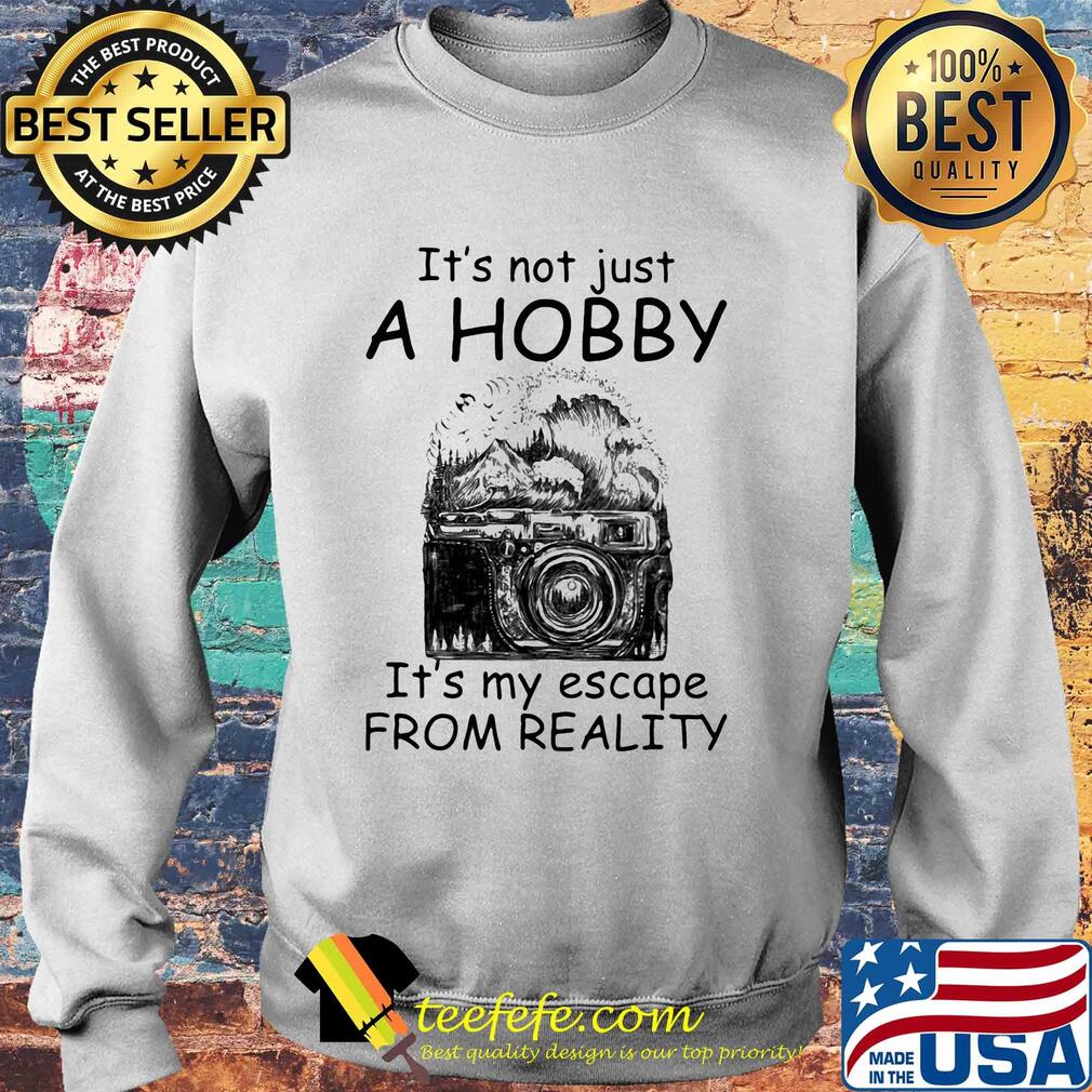 Camera it’s not just a hobby it’s my escape from reality s Sweater Camera it’s not just a hobby it’s my escape from reality s Sweater