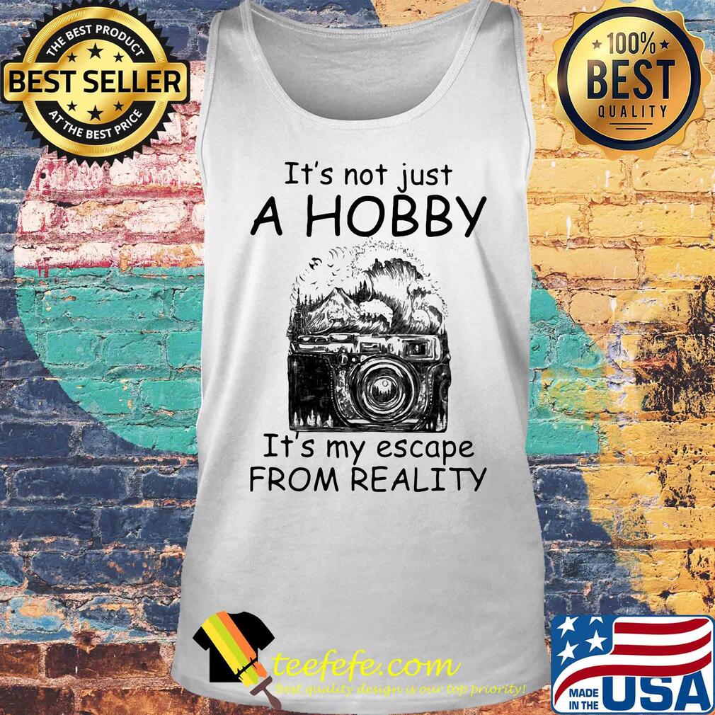 Camera it’s not just a hobby it’s my escape from reality s Tank top Camera it’s not just a hobby it’s my escape from reality s Tank top