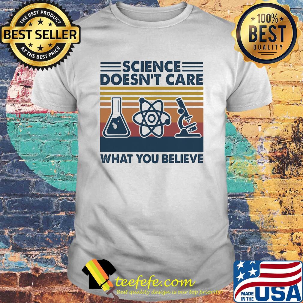 Chemistry science doesn't care what you believe vintage shirt Chemistry science doesn't care what you believe vintage shirt