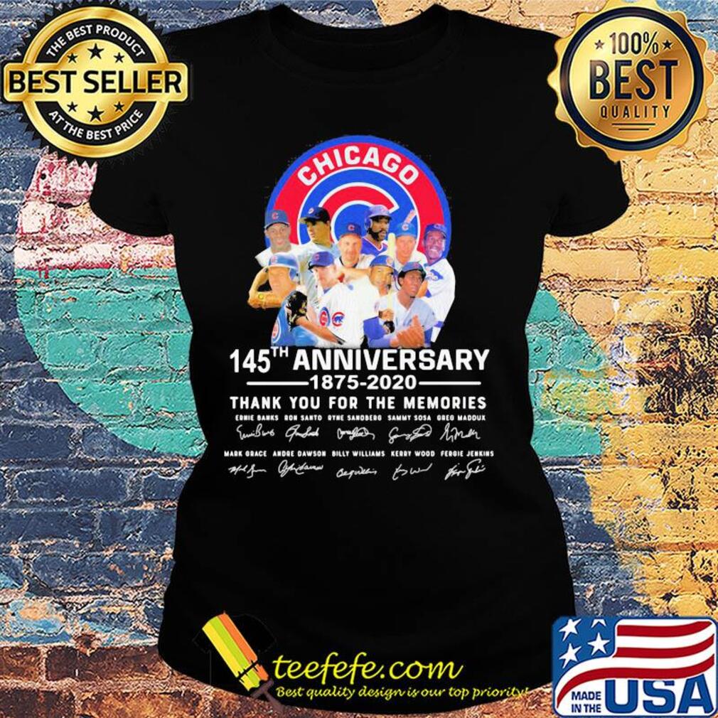 Chicago cubs 145th anniversary 1875 2020 thank you for the memories signatures s Ladies tee Chicago cubs 145th anniversary 1875 2020 thank you for the memories signatures s Ladies tee