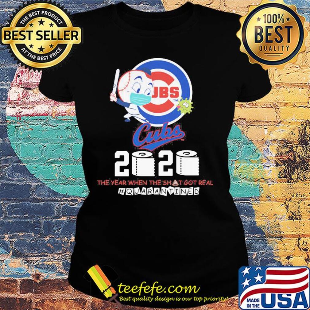 Chicago cubs baseball 2020 the year when the shit got real quarantined toilet paper mask covid-19 s Ladies tee Chicago cubs baseball 2020 the year when the shit got real quarantined toilet paper mask covid-19 s Ladies tee