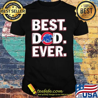 Chicago cubs best dad ever happy father's day shirt