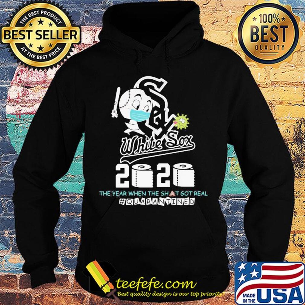 Chicago white sox baseball 2020 the year when the shit got real quarantined toilet paper mask covid-19 s Hoodie Chicago white sox baseball 2020 the year when the shit got real quarantined toilet paper mask covid-19 s Hoodie