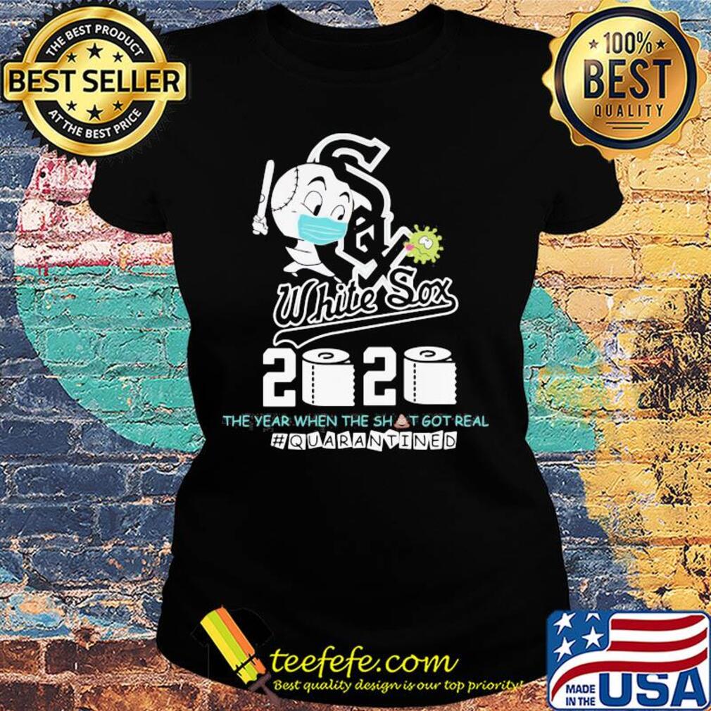 Chicago white sox baseball 2020 the year when the shit got real quarantined toilet paper mask covid-19 s Ladies tee Chicago white sox baseball 2020 the year when the shit got real quarantined toilet paper mask covid-19 s Ladies tee