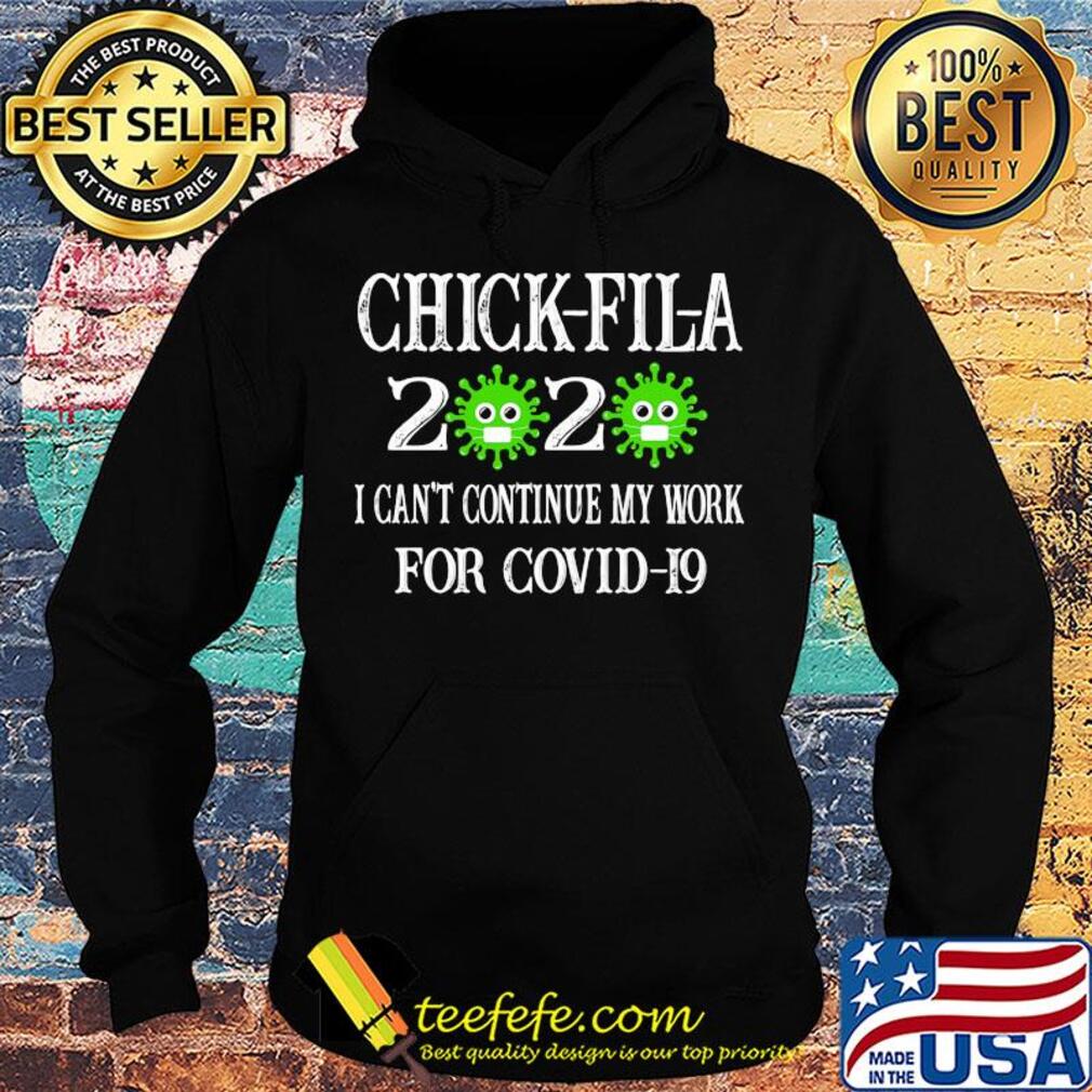 Chick-fil-a 2020 mask I can't continue my work for covid-19 s Hoodie Chick-fil-a 2020 mask I can't continue my work for covid-19 s Hoodie