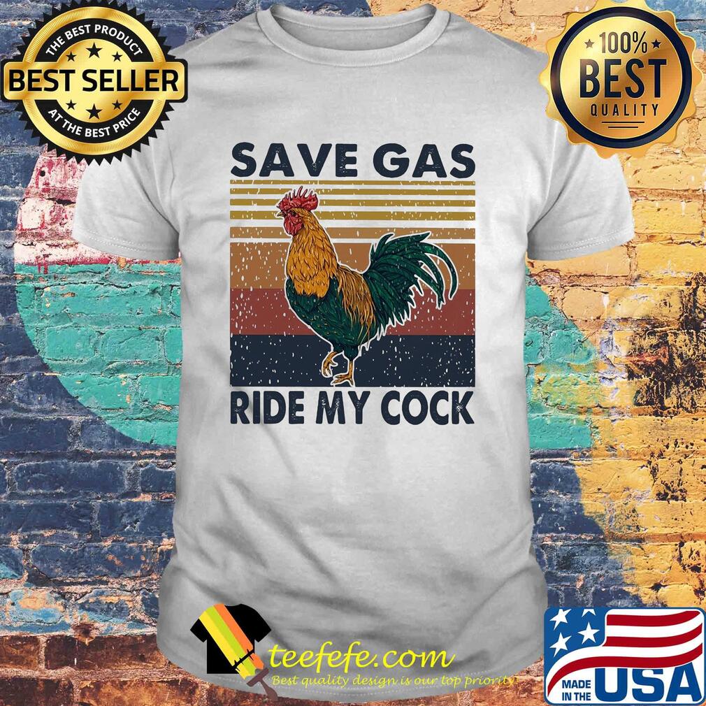 Chicken save gas ride my cock vintage shirt