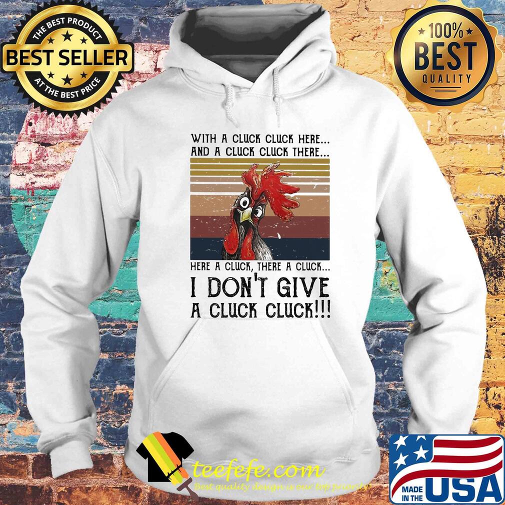 Chicken with a cluck cluck here and a cluck cluck there here a cluck there a cluck i don't give a cluck cluck vintage s Hoodie Chicken with a cluck cluck here and a cluck cluck there here a cluck there a cluck i don't give a cluck cluck vintage s Hoodie