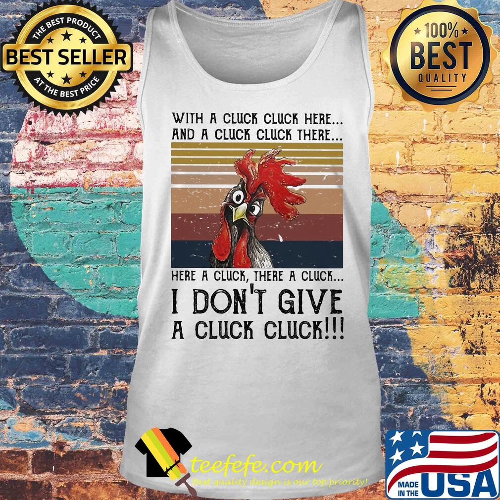 Chicken with a cluck cluck here and a cluck cluck there here a cluck there a cluck i don't give a cluck cluck vintage s Tank top Chicken with a cluck cluck here and a cluck cluck there here a cluck there a cluck i don't give a cluck cluck vintage s Tank top
